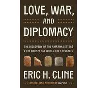 Love, War, and Diplomacy The Discovery of the Amarna Letters and the Bronze Age World They Revealed - Eric H. Cline - Princeton University Press - ebook (ePub) - Livre
