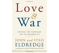 Love & War: Finding the Marriage You've Dreamed of