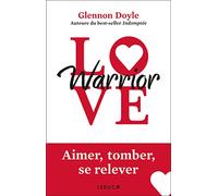 Love Warrior: Aimer, tomber, se relever