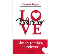 Love Warrior: Aimer, tomber, se relever