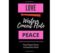 Love Western Concert Flute Peace Flute Players Music Composition Book: 8.5 X 11 58 Lined Pages For Notes + 58 Staff Paper Pages For Music Composing Gift For Flute Players, Fluters, Flutists, Son