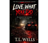 Love What You Do: He commits the murders. She solves them. Trying to kill her was just the first mistake.