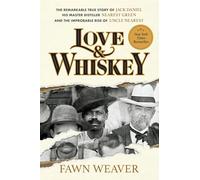 Love & Whiskey: The Remarkable True Story of Jack Daniel, His Master Distiller Nearest Green, and the Improbable Rise of Uncle Nearest