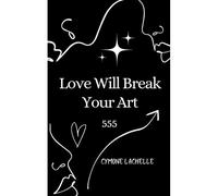 Love Will Break Your Art