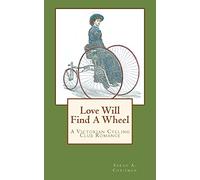 Love Will Find A Wheel: A Victorian Cycling Club Romance