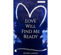 Love Will Find Me Ready: Raising a Generation of Men Prepared for Love, Leadership, and Legacy