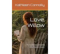 Love, Willow: Two wounded hearts find healing through secret letters left in an ancient, forgotten cemetery.