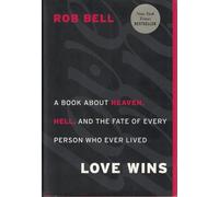 Love Wins: A Book About Heaven, Hell, and the Fate of Every Person Who Ever Lived