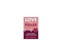 Love With Pulse: How To Create The Communication And Intimacy You Crave In Your Relationship