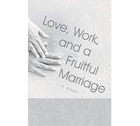 Love, Work, And A Fruitful Marriage