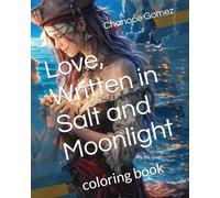 Love, Written in Salt and Moonlight: coloring book