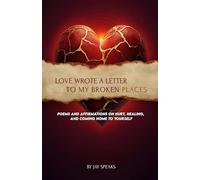 Love Wrote a Letter to My Broken Places: Poems on Hurt, Healing, and Coming Home to Yourself