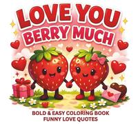 Love You Berry Much: Bold & Easy Coloring Pages with 50 Cute Couple Puns, Funny Love Quotes, and Simple, Relaxing Relationship Designs