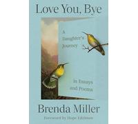 Love You, Bye: A Daughter's Journey in Essays and Poems