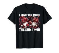 Love You More The End I Win Floral Roses Flower GNOME Couple T-Shirt