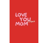 Love You So Much Mom: Mother’s Day Journal | 6x9 "I Love You So Much Mom" | Red Cover with Smiley Face & Hearts | 120 Lined Pages with Day Checkboxes