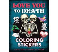 Love You to Death Coloring Stickers: Cute Creepy Stickers to Color
