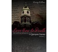 Love You to Death, Season 3: The Unofficial Companion to the Vampire Diaries
