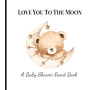 Love You To The Moon: A Moon-Themed Baby Shower Guest Book for Memories, Gifts tracking, and Sweet Faith-Filled Wishes