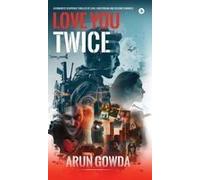 Love You Twice: A Romantic Suspense Thriller Of Love, Heartbreak And Second Chances Paperback Book By Arun Gowda
