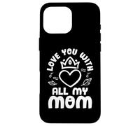 Love You with All My Mom Mothers Day for Mommy Coque pour iPhone 16 Pro Max