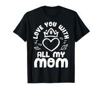 Love You with All My Mom Mothers Day for Mommy T-Shirt