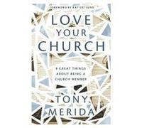 Love Your Church 8 Great Things About Being a Church Member by Tony Merida & Foreword by Ray Ortlund Tony Merida , Foreword by Ray Ortlund (Auteur)