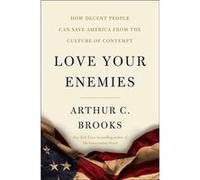 Love Your Enemies How Decent People Can Save America from Our Culture of Contempt by Arthur C. Brooks Hardcover Book Arthur C. Brooks (Auteur)