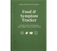 Love Your Gut in 90 Days: Food & Symptom Tracker: Identify Triggers, Improve Digestion, and Support Gut Health Naturally