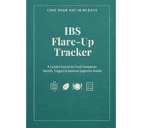 Love Your Gut in 90 Days: IBS Flare-Up Tracker: Track Symptoms, Identify Triggers, Reduce Bloating & Digestive Discomfort Naturally