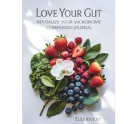 Love Your Gut, Revitalize Your Microbiome: Companion Journal