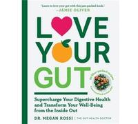 Love Your Gut Supercharge Your Digestive Health and Transform Your WellBeing from the Inside Out by Megan Rossi Megan Rossi (Auteur)