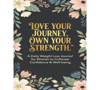 Love Your Journey, Own Your Strength: Weight Loss Journal - A Daily Diet and Exercise Journal for Women - Your Ultimate Meal and Fitness Tracker - ... Help You Become the Best Version of Yourself