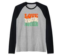 Love Your Mother Earth Day Retro Environmental Planet Manche Raglan