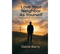 Love Your Neighbor As Yourself: A Journey Through Faith and Reflection.