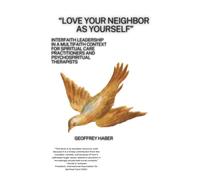 “Love Your Neighbor as Yourself”: Interfaith Leadership in a Multifaith Context for Spiritual Care Practitioners and Psychospiritual Therapists