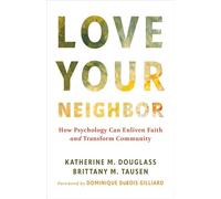 Love Your Neighbor How Psychology Can Enliven Faith and Transform Community - Katherine M. Douglass - Eerdmans - ebook (ePub) - Livre