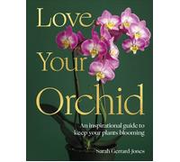 Love Your Orchid An Inspirational Guide to Keep your Plants Blooming - Sarah Gerrard-Jones - DK - ebook (ePub) - Livre