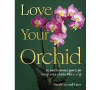 Love Your Orchid An Inspirational Guide to Keep Your Plants Thriving - Sarah Gerrard-Jones - DK - ebook (ePub) - Livre