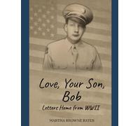 Love, Your son, Bob: Letters Home from WWII