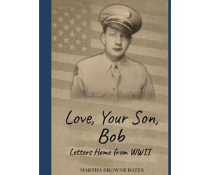 Love, Your son, Bob: Letters Home from WWII