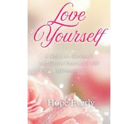 Love Yourself: A Self-Love Workbook with Guided Practices & 100 Affirmations