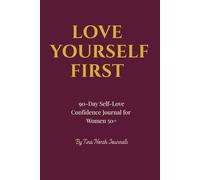LOVE YOURSELF FIRST 90-Day Self-Love Confidence Journal for Women 50+: Daily Reflections to Rebuild Confidence, Find Clarity, and Embrace Your New Chapter