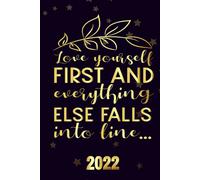 Love Yourself First And Everything Else Falls Into Line 2022: Motivational 2022-2023 Monthly Planner Daily Weekly And Monthly With 24 Months Calendar, Vision Boards, To Do Lists, Notes