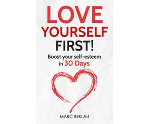 Love Yourself First!: Boost your self-esteem in 30 Days