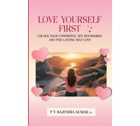 Love Yourself First: Unlock Your Confidence, Set Boundaries, and Find Lasting Self-Love