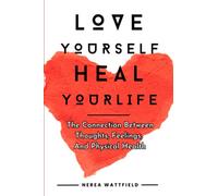 Love Yourself, Heal Your Life workbook: The connection between thoughts, feelings, and physical health