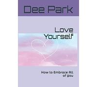 Love Yourself: How To Embrace All Of You