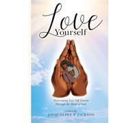 Love Yourself: Overcoming Low Self Esteem Through the Word of God