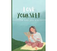 Love yourself THE WAY YOU ARE: Self-care journal for teens and young adults with beautiful prompts and practices to maintain your mental well-being